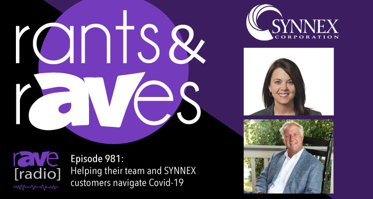 Rants and rAVes — Episode 981: Helping their team and SYNNEX customers navigate COVID-19