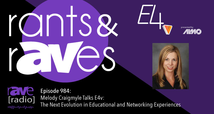 Rants and rAVes — Episode 984: Melody Craigmyle Talks E4v