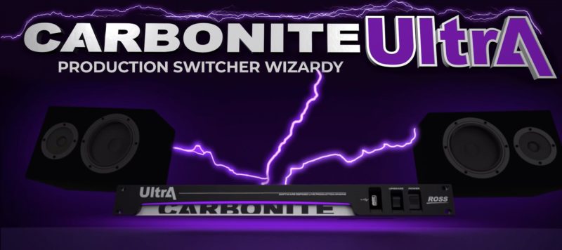 Ross Announces Huge Features Gains for Carbonite Ultra Production Switcher