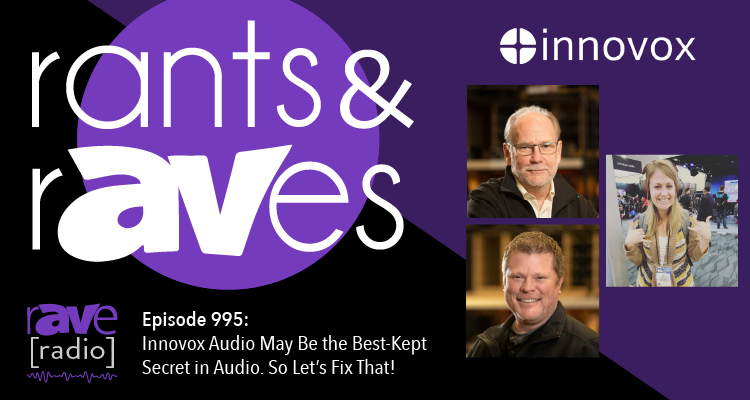 Rants and rAVes — Episode 995: Innovox Audio May Be the Best-Kept Secret in Audio. So Let’s Fix That!