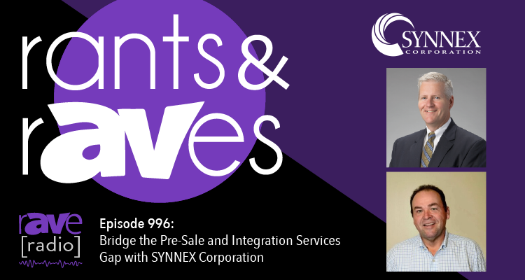 Rants and rAVes — Episode 996: Bridge the Pre-Sale and Integration Services Gap with SYNNEX Corporation