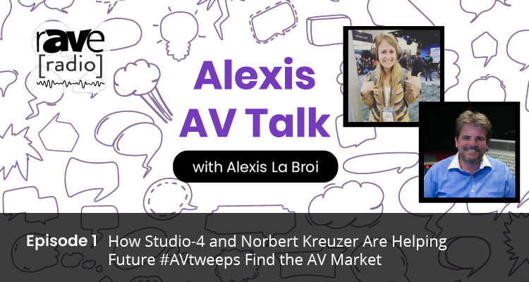 Alexis AV Talk — Episode 1: How Studio-4 and Norbert Kreuzer Are Helping Future #AVtweeps Find the AV Market