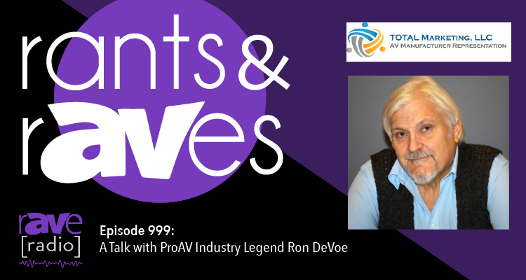 Rants and rAVes — Episode 999: A Talk with ProAV Industry Legend Ron DeVoe