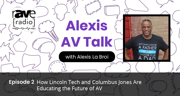 Alexis AV Talk — Episode 2: How Lincoln Tech and Columbus Jones Are Educating the Future of AV