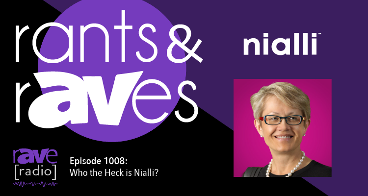 Rants and rAVes — Episode 1008: Who the Heck Is Nialli?