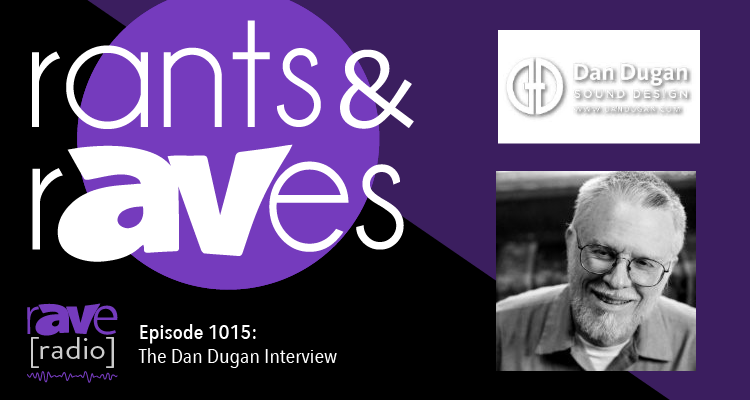 Rants and rAVes — Episode 1015: The Dan Dugan Interview