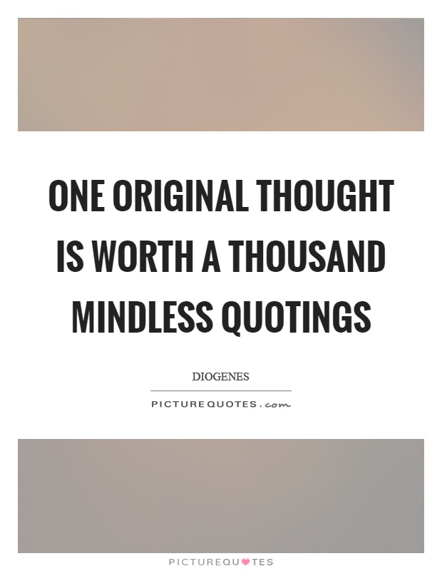 one original thought is worth a thousand mindless quotings quote 1