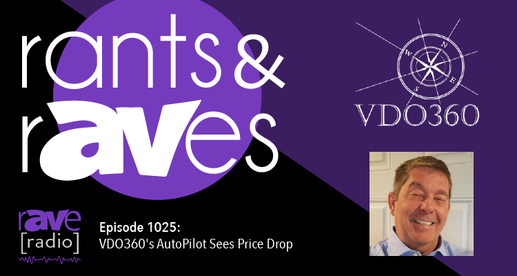 Rants and rAVes — Episode 1025: VDO360’s AutoPilot Sees Price Drop