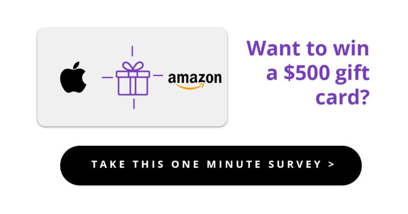 We Want to Hear From You!  In Less Than 1 Minute, You Could Win a $500 Gift Card