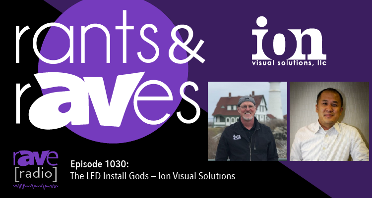 Rants and rAVes — Episode 1030: The LED Install Gods — Ion Visual Solutions