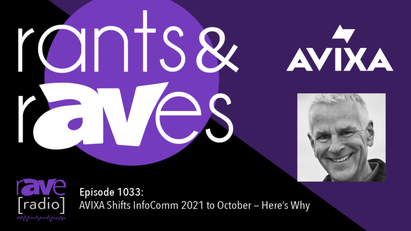 Rants and rAVes — Episode 1033: AVIXA Shifts InfoComm 2021 to October — Here’s Why