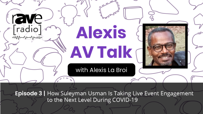 Alexis AV Talk — Episode 3: How Suleyman Usman Is Taking Live Event Engagement to the Next Level During COVID-19