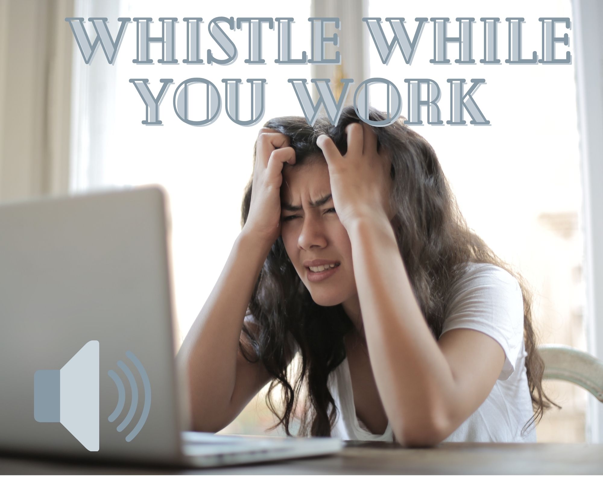 Whistle While You Work