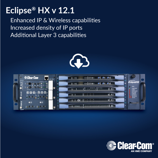 Eclipse HX Version 12.1 Delivers Enhanced IP and Wireless Capabilities, Streamlines Use of 5 GHz Band for FreeSpeak Edge