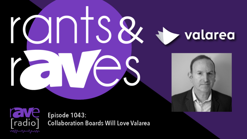 Rants & rAVes — Episode 1043: Collaboration Boards Will Love Valarea