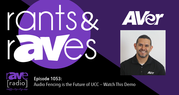 Rants & rAVes — Episode 1053: Audio Fencing is the Future of UCC — Watch This Demo