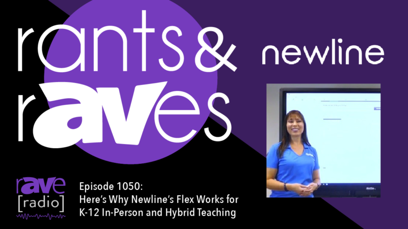 Rants & rAVes — Episode 1050:  Here’s Why Newline’s Flex Works for K-12 In-Person and Hybrid Teaching