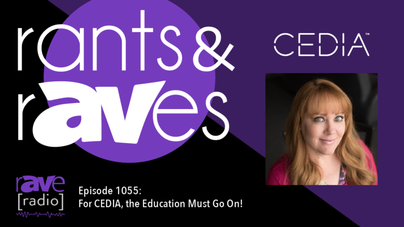 Rants & rAVes — Episode 1055: For CEDIA, the Education Must Go On!