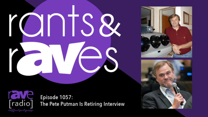 Rants & rAVes — Episode 1057: The Pete Putman Is Retiring Interview