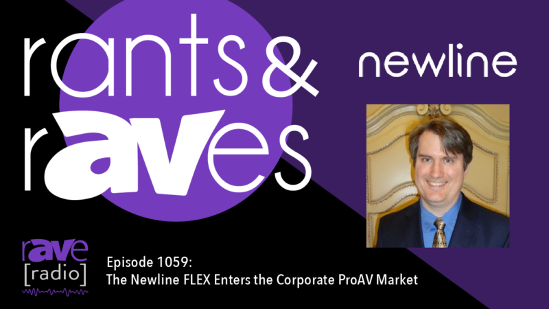 Rants & rAVes — Episode 1059: The Newline FLEX Enters the Corporate ProAV Market