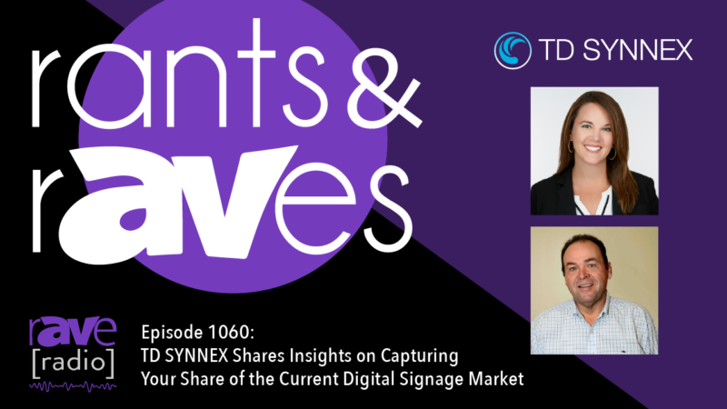 Rants & rAVes — Episode 1060: TD SYNNEX Shares Insights on Capturing Your Share of the Current Digital Signage Market