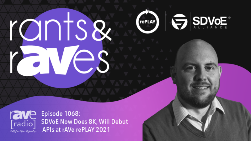 Rants & rAVes — Episode 1068: SDVoE Now Does 8K, Will Debut APIs at rAVe rePLAY 2021