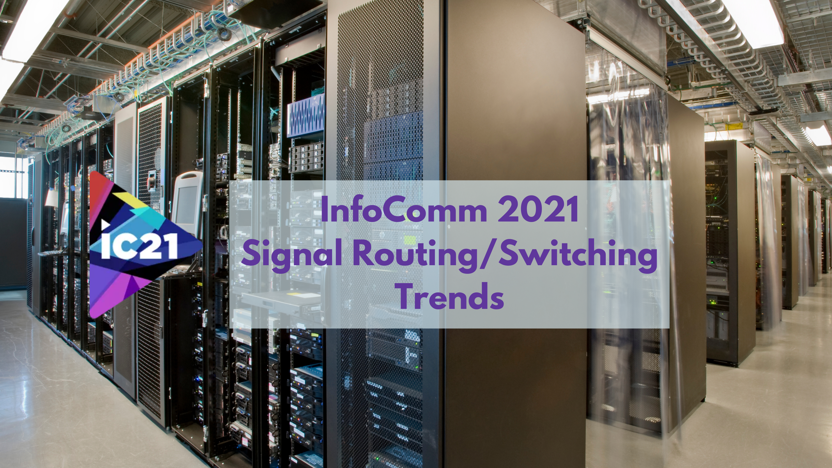 InfoComm 2021 Signal RoutingSwitching Trends