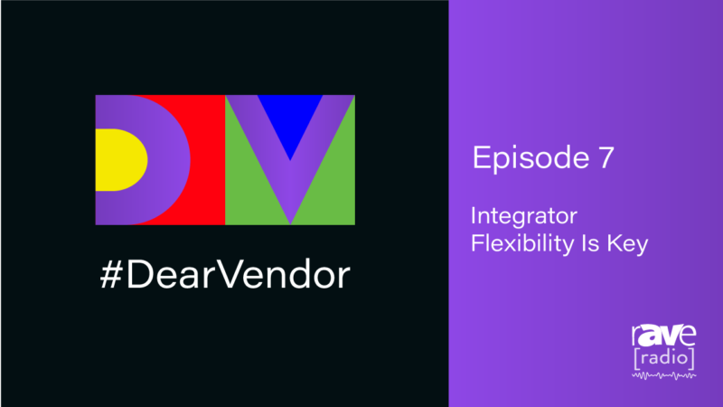 #DearVendor — Episode 7: Integrator Flexibility Is Key