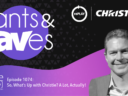 Rants & rAVes — Episode 1074: So, What’s Up with Christie? A Lot, Actually!