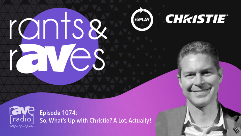 Rants & rAVes — Episode 1074: So, What’s Up with Christie? A Lot, Actually!