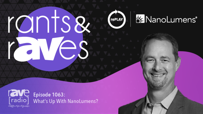 Rants & rAVes — Episode 1063: What’s Up With NanoLumens?