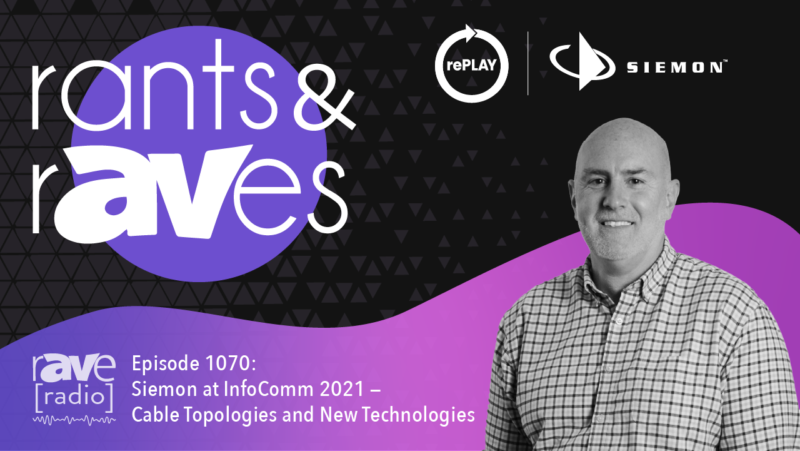 Rants & rAVes — Episode 1070: Siemon at InfoComm 2021 — Cable Topologies and New Technologies