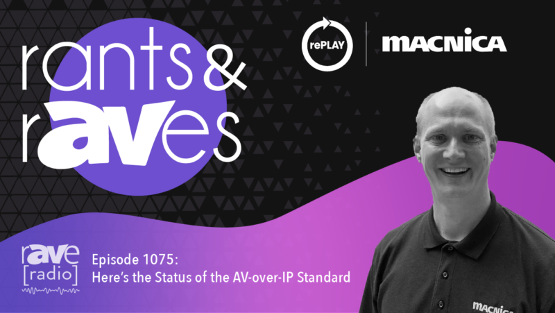 Rants & rAVes — Episode 1075: Here’s the Status of the AV-over-IP Standard