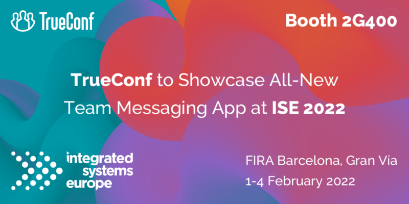 TrueConf to Showcase All-New Team Messaging App at ISE 2022