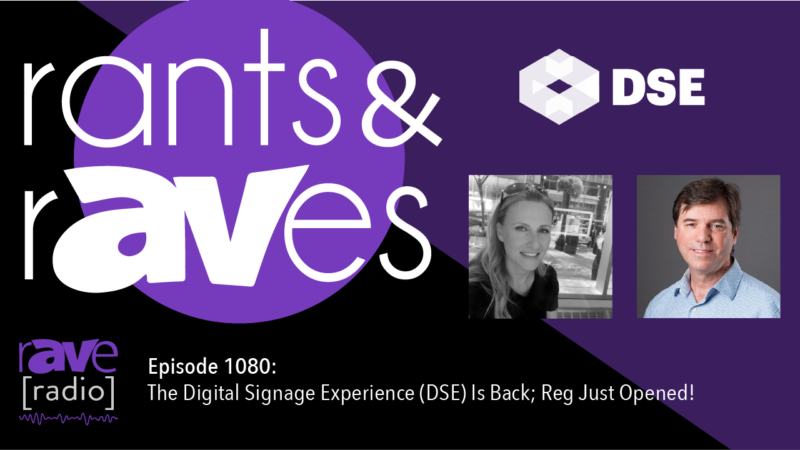 Rants and rAVes — Episode 1080: The Digital Signage Experience (DSE) Is Back; Reg Just Opened!
