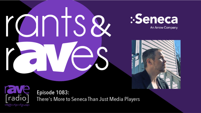 Rants & rAVes — Episode 1083: There’s More to Seneca Than Just Media Players