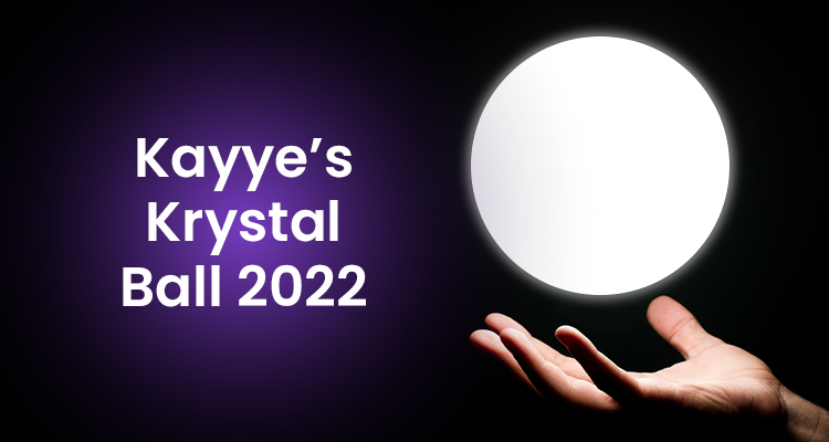 Kayye’s Krystal Ball: 2022 Edition