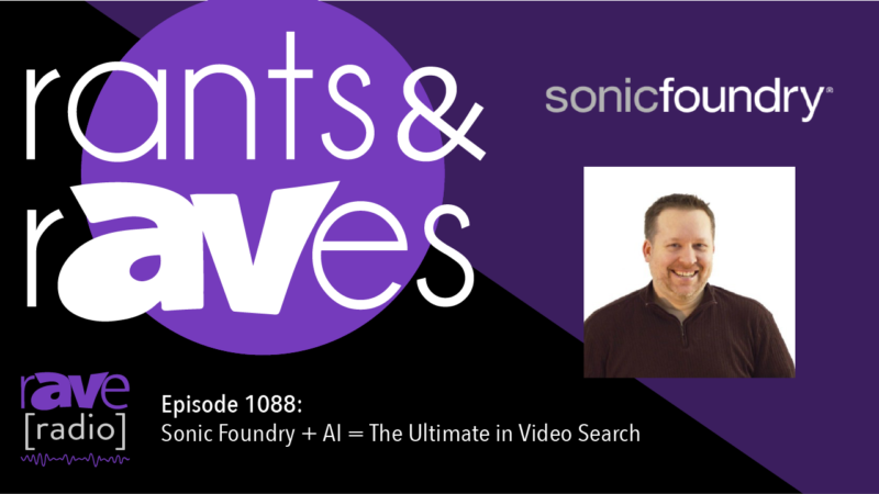 Rants & rAVes — Episode 1088: Sonic Foundry + AI = The Ultimate in Video Search