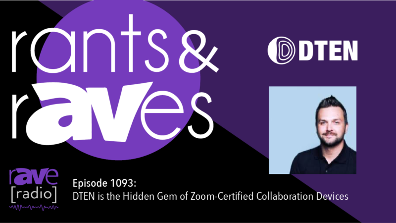 Rants & rAVes — Episode 1093: DTEN is the Hidden Gem of Zoom-Certified Collaboration Devices