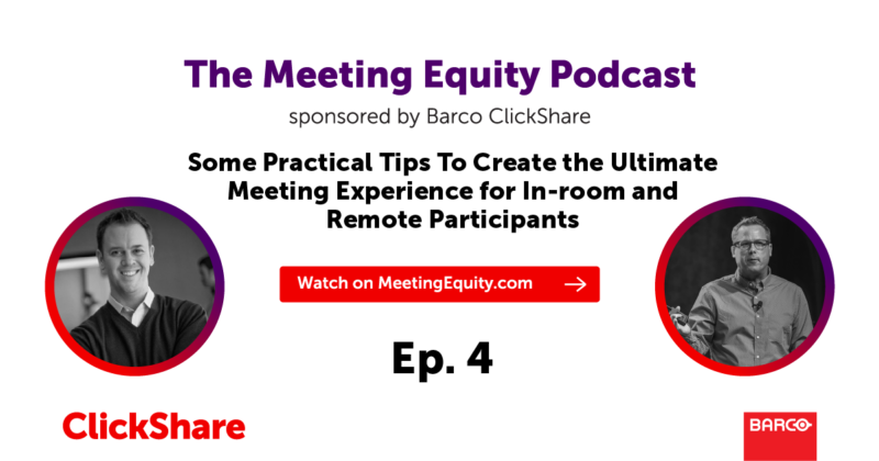 The Meeting Equity Podcast by Barco ClickShare — Some Practical Tips To Create the Ultimate Meeting Experience for In-room and Remote Participants