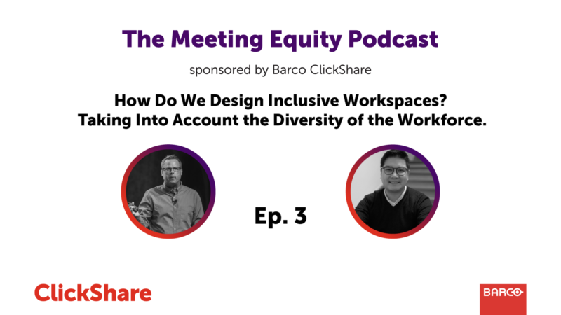 The Meeting Equity Podcast by Barco ClickShare — How Do We Design Inclusive Workspaces? Taking Into Account the Diversity of the Workforce