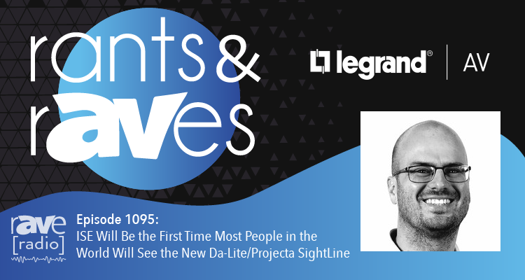 Rants & rAVes — Episode 1095: ISE Will Be the First Time Most People in the World Will See the New Da-Lite/Projecta SightLine