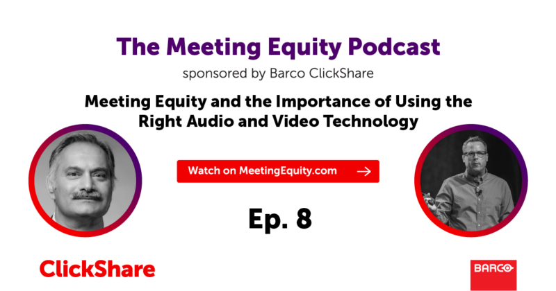 The Meeting Equity Podcast by Barco ClickShare — Meeting Equity and the Importance of Using the Right Audio and Video Technology