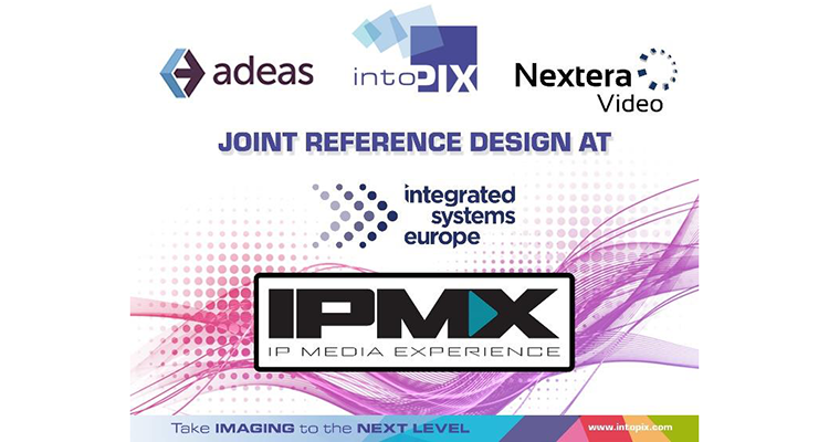 Nextera Video and Adeas Team Up With intoPIX to Demo IPMX AV-over-IP Proposed Standard at ISE 2022