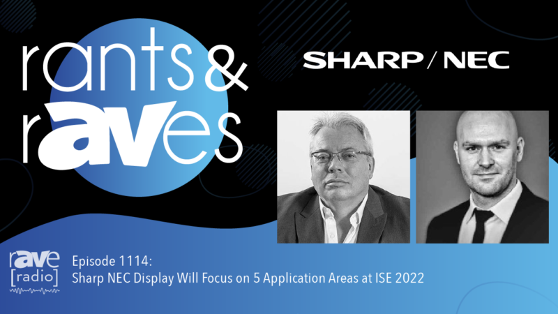 Rants & rAVes — Episode 1114: Sharp NEC Display Will Focus on 5 Application Areas at ISE 2022