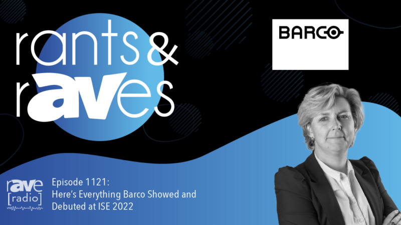 Rants & rAVes — Episode 1121: Here’s Everything Barco Showed and Debuted at ISE 2022