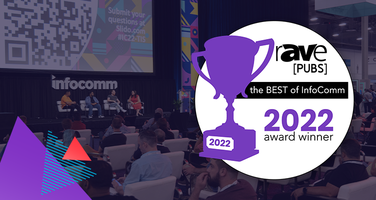 Congratulations to the 2022 Winners of rAVe’s Best of InfoComm Awards