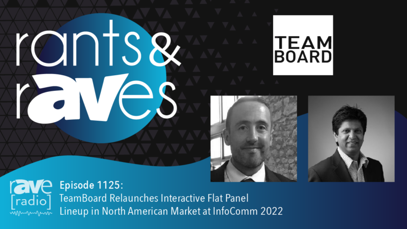 Rants & rAVes — Episode 1125: TeamBoard Relaunches Interactive Flat Panel Lineup in North American Market at InfoComm 2022