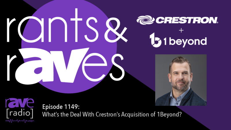 Rants & rAVes — Episode 1149: What’s the Deal With Crestron’s Acquisition of 1Beyond?