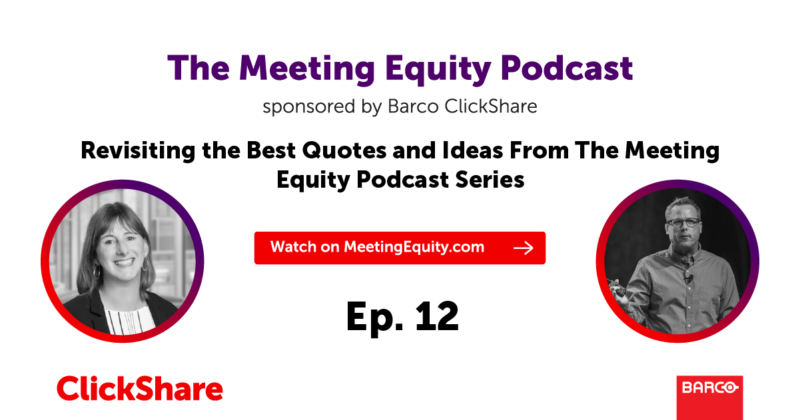 The Meeting Equity Podcast by Barco ClickShare — Revisiting the Best Quotes and Ideas From The Meeting Equity Podcast Series